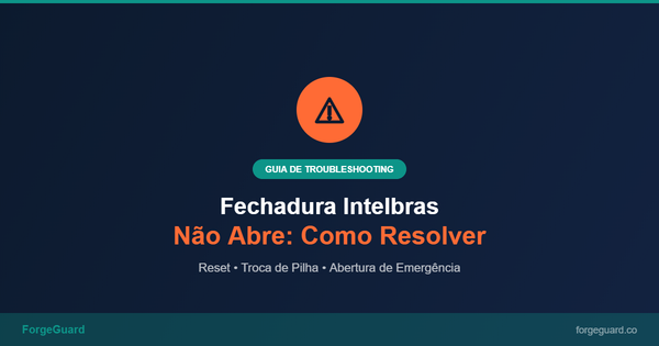 Guia de troubleshooting fechaduras digitais Intelbras — ForgeGuard